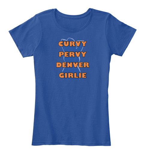 Curvy Pervy Denver Girlie Deep Royal  T-Shirt Front