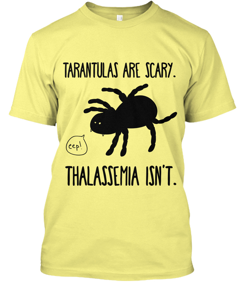 Tarantulas Are Scary Thalassemia Isn't Lemon Yellow  T-Shirt Front