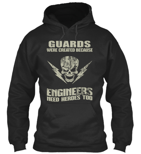 Guards Were Created Because Engineers Need Heroes Too Jet Black T-Shirt Front