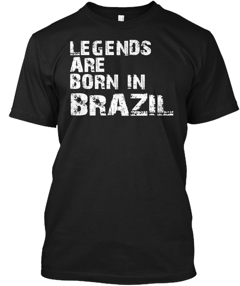 Legends Are Born In Brazil Black T-Shirt Front