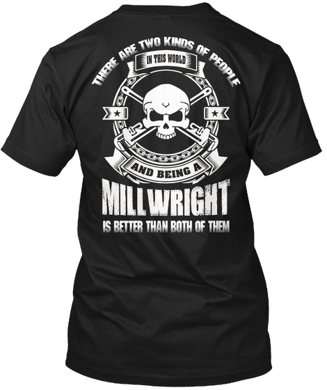 There Are Two Kinds Of People In This World And Being A Millwright Is Better Than  Both Of Them Black áo T-Shirt Back