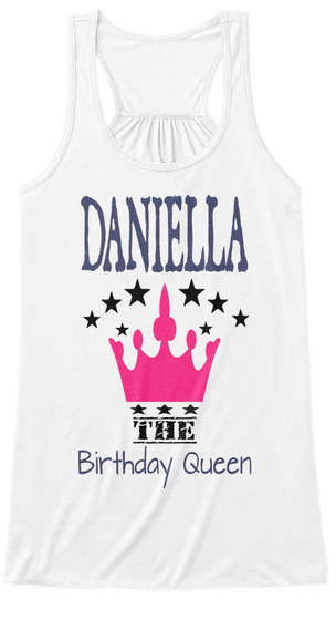 Daniella The Birthday Queen White T-Shirt Front