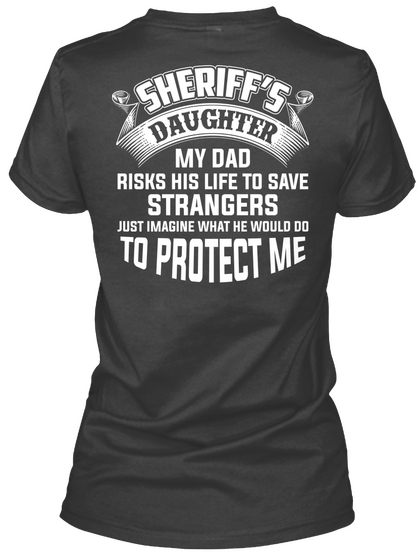 Sheriff's Daughter My Dad Risks His Life To Save Strangers Just Imagine What He Would Do To Protect Me Black Camiseta Back