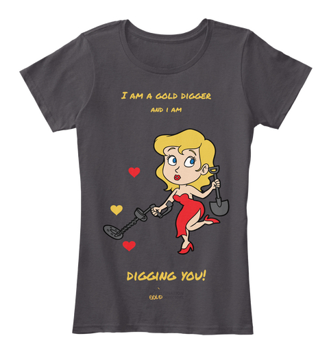 I Am A Gold Digger And I Am Digging You! Heathered Charcoal  T-Shirt Front