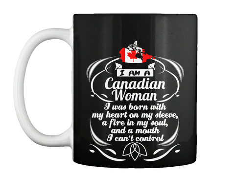 I Am A Canadian Woman I Was Born With My Heart On My Sleeve A Fire In My Soul And A Mouth I Can't Control Black Kaos Front