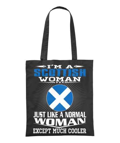 I'm A Scottish Woman Just Like A Normal Woman Except Much Cooler Black T-Shirt Front