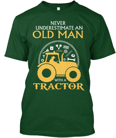 Never Underestimate An Old Man With A Tractor Deep Forest T-Shirt Front