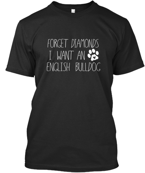 Forget Diamonds I Want English Bulldog Black Camiseta Front