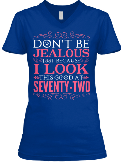 Don't Be Jealous Just Because I Look This Good At Seventy  Two True Royal áo T-Shirt Front