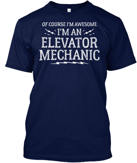 Of Course I'm Awesome I'm An Elevator Mechanic Navy T-Shirt Front