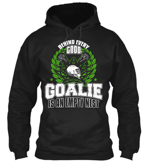 Behind Every Good Goalie Is An Empty Nest Black T-Shirt Front