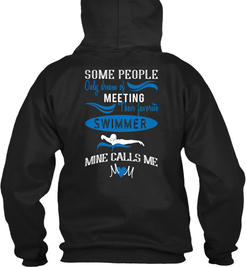 Some People Only Dream Of Meeting Their Favorite Swimmer Mine Calls Me Mom Black T-Shirt Back