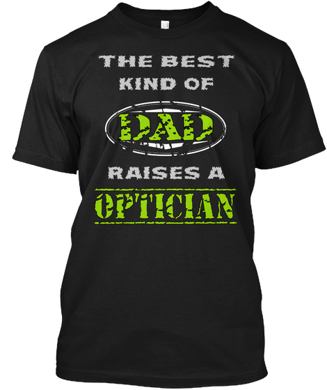 The Best Kind Of Dad Raises A Optician Black Camiseta Front