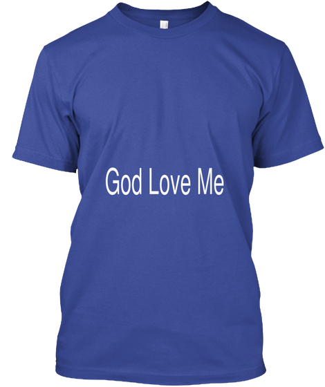 God Love Me Deep Royal T-Shirt Front