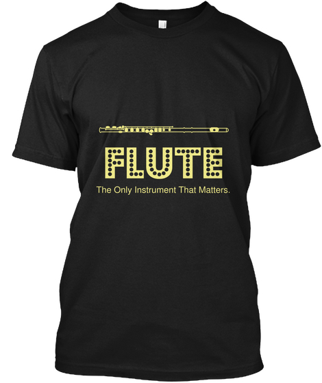 Flute The Only Instrument That Matters Black Kaos Front