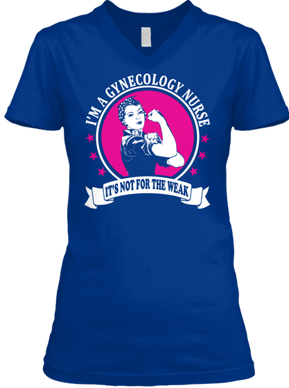 I'm A Gynecology Nurse It's Not For The Weak True Royal T-Shirt Front