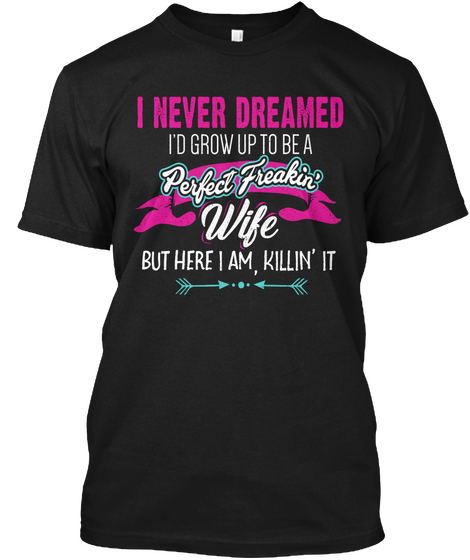 Perfect Freakin' Wife Colorful T Shirt Black T-Shirt Front