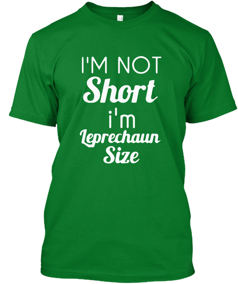 I'm Not Short I'm Leprechaun Size Bright Green T-Shirt Front