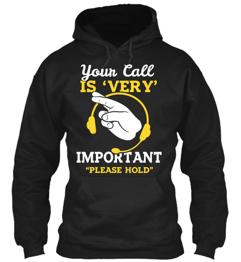 Your Call Is "Very" Important "Please Hold" Black T-Shirt Front