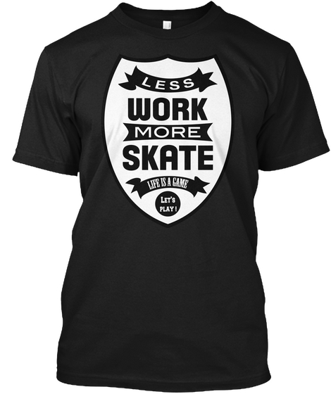 Less Work More Skate Black T-Shirt Front