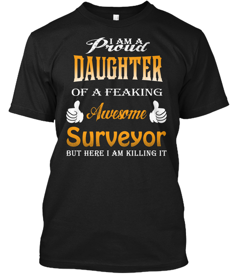 I Am A Proud Daughter Surveyor Black T-Shirt Front