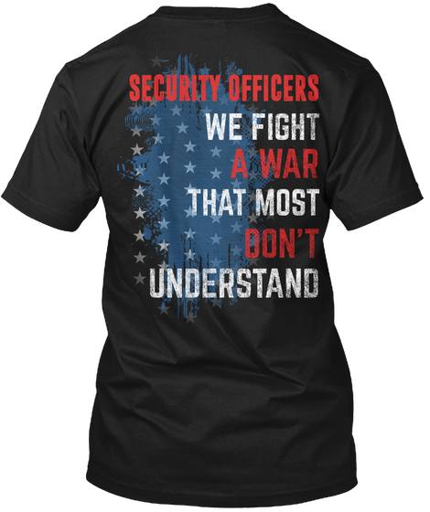Security Officers We Fight A War That Most Don't Understand Black T-Shirt Back