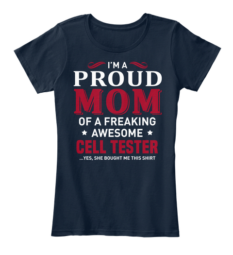 I'm A Proud Mom Of A Freaking Cell Tester ...Yes, She Bought Me This Shirt New Navy T-Shirt Front