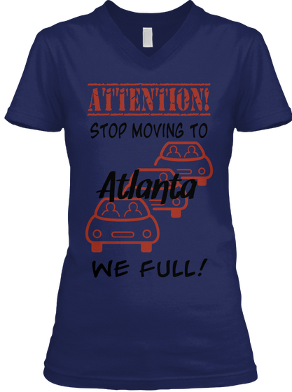 Attention Stop Moving To Atlanta We Full Navy T-Shirt Front