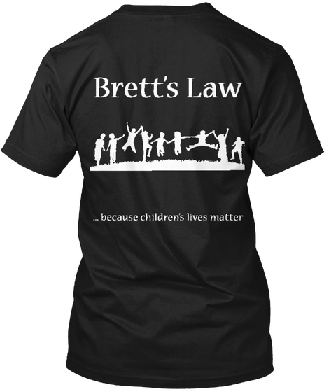 Brett's Law ...Because Children's Lives Matter Black T-Shirt Back