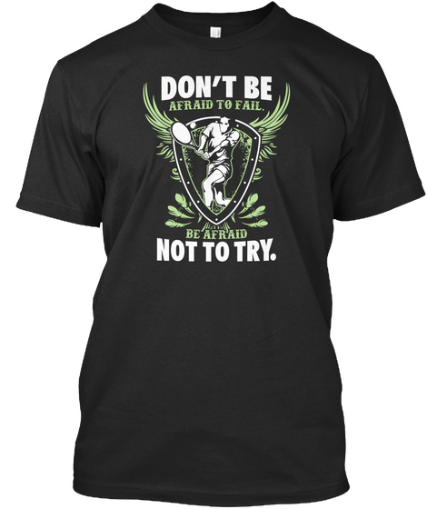 Don't Be Afraid To Fail Be Afraid Not To Try. Black Camiseta Front