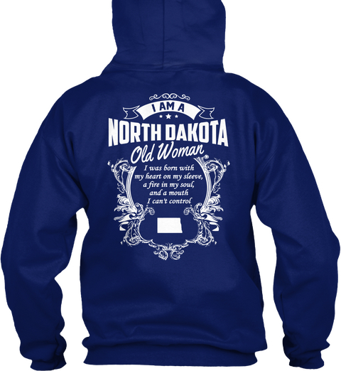 I Am A North Dakota Old Woman I Was Born With My Heart On My Sleeve A Fire In My Soul And A Mouth I Can't Control Oxford Navy áo T-Shirt Back