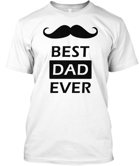 Best Dad Ever, Mustache T Shirt White Camiseta Front