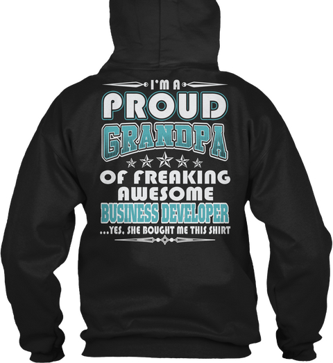I'm A  Proud Grandpa Of Freaking Awesome Business Developer Yes She Bought Me This Shirt Black T-Shirt Back