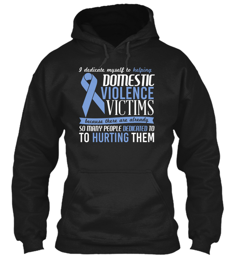 I Dedicated Myself To Helping Domestic Violence Victims Because There Are Already So Many People Dedicated To To... Black Camiseta Front