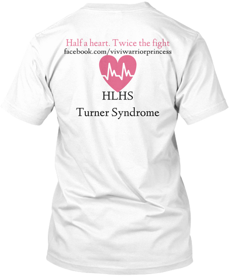 Half A Heart. Twice The Fight Facebook.Com/Viviwarriorprincess Hlhs Turner Syndrome White T-Shirt Back