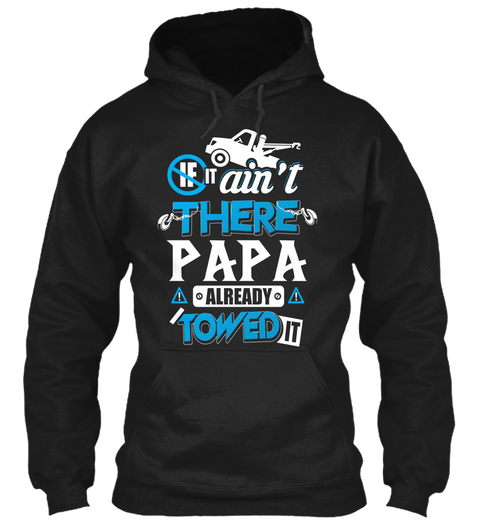 If It Ain't There Papa Already Towed It Black áo T-Shirt Front