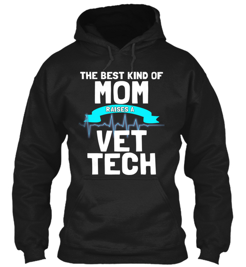The Best Kind Of Mom  Raises A  Vet Tech Black T-Shirt Front