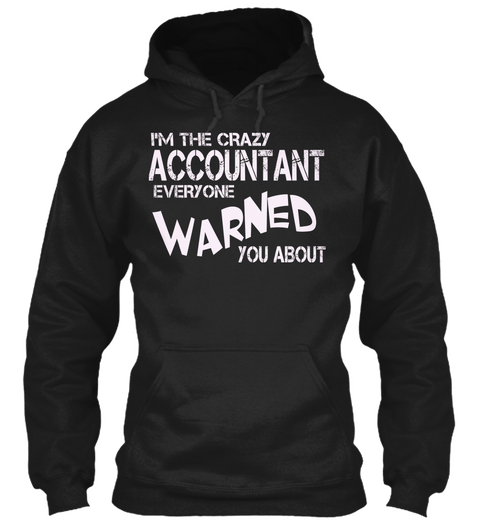 I'm The Crazy Accountant Everyone Warned You About Black T-Shirt Front