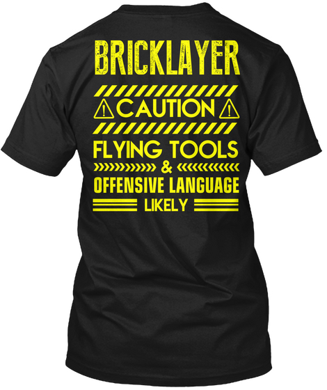 Bricklayer Caution Flying Tools & Offensive Language Likely Black Kaos Back