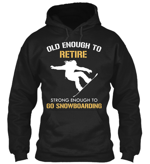 Old Enough To Retire Strong Enough To Go Snowboarding Black Camiseta Front
