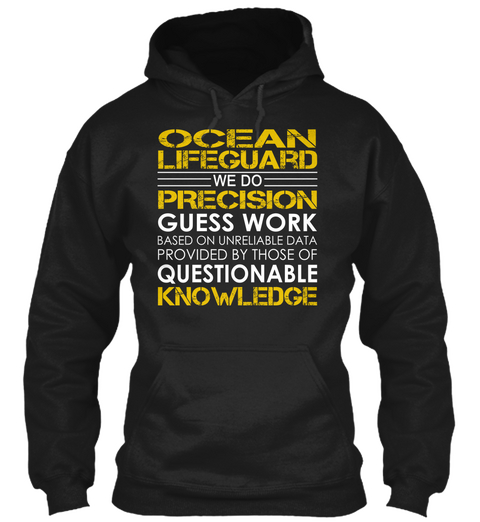 Ocean Lifeguard We Do Precision Guess Work Based On Unreliable Data Provided By Those Of Questionable Knowledge Black T-Shirt Front