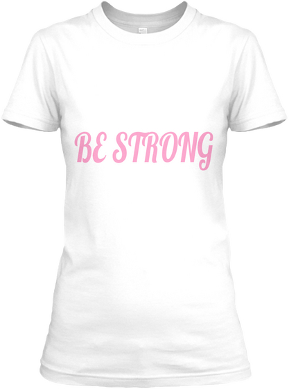 Be Strong

 White T-Shirt Front