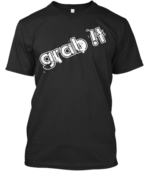 Grab It Black T-Shirt Front