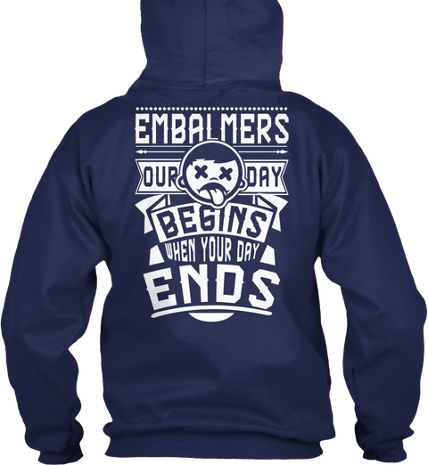 Embalmers Our Day Begins When Your Day Ends Navy T-Shirt Back