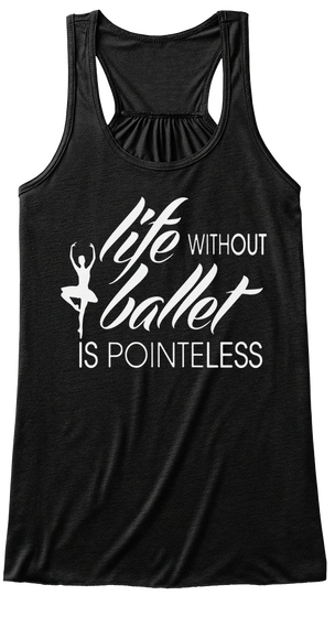 Life Without Ballet Is Pointless Black T-Shirt Front
