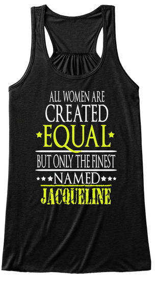 All Women Are Created Equal But Only The Finest Named Jacqueline Black T-Shirt Front