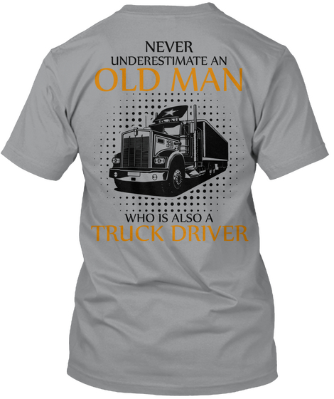 Never Underestimate An Old Man Who Is Also A Truck Driver Sport Grey T-Shirt Back