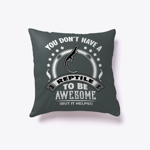 You Dont Have To Have A Reptile Pillow Dark Grey T-Shirt Front