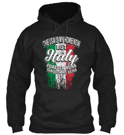 The Usa Is My Home Now But Italy Forever Runs Through My Veins Black T-Shirt Front