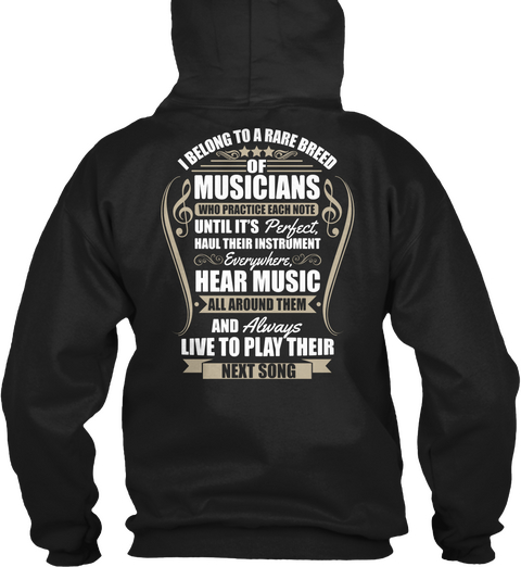 I Belong To A Rare Breed Of Musicians Who Practice Each Note Until It's Perfect Haul Their Instrument Everywhere Hear... Black T-Shirt Back